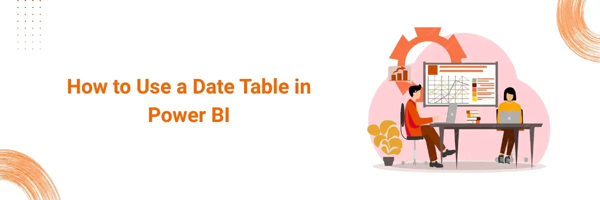 Visual aid for a step-by-step guide on how to effectively use and create a Date Table in Power BI for time intelligence.